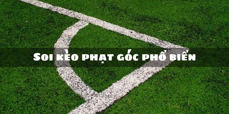 Các loại kèo cược phạt góc phổ biến nhất hiện nay cho thành viên