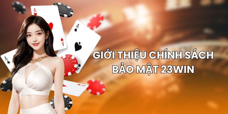 Giới thiệu chung về chính sách bảo mật của 23win