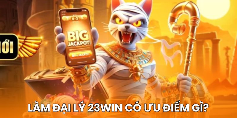 Ưu điểm khi trở thành đại lý 23win