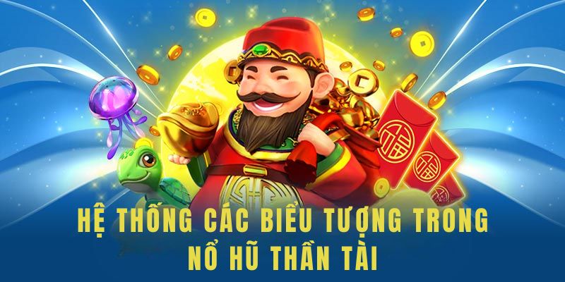 Khám phá chi tiết các biểu tượng trong nổ hũ thần tài