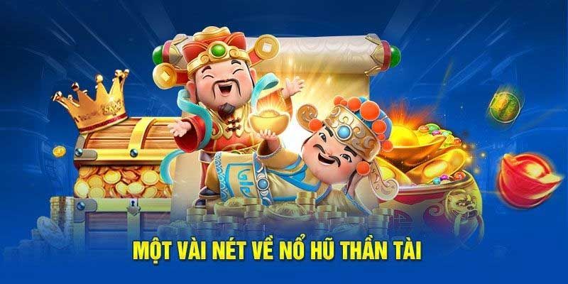 Giới thiệu nổ hũ Thần Tài