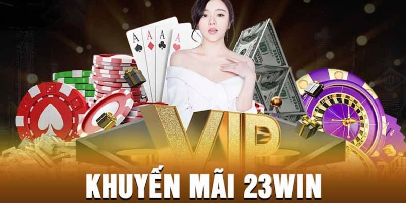 Tham gia khuyến mãi 23win nhận phần thưởng khủng